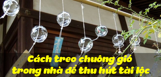 Cách treo chuông gió trong nhà để thu hút tài lộc