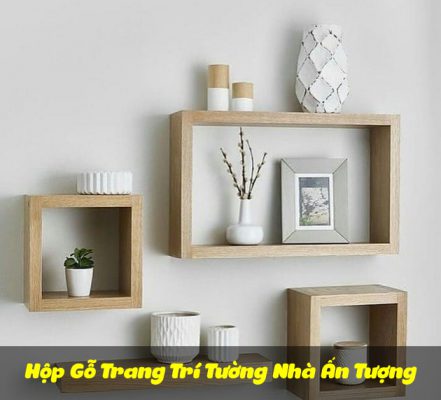 Hộp Gỗ Trang Trí Tường Nhà Ấn Tượng