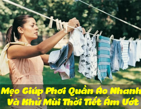 Mẹo Giúp Phơi Quần Áo Nhanh Và Khử Mùi Thời Tiết Ẩm Ướt