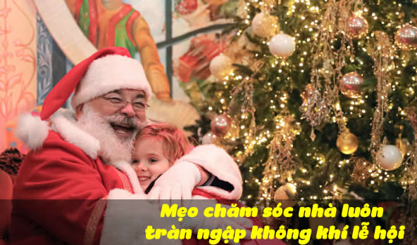 Mẹo chăm sóc nhà luôn tràn ngập không khí lễ hội
