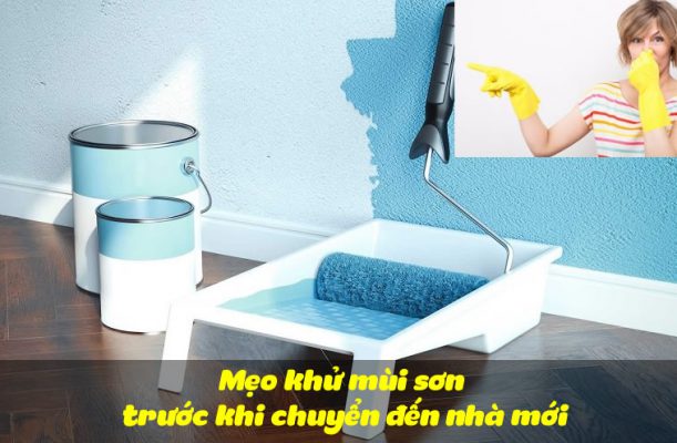 Mẹo khử mùi sơn trước khi chuyển đến nhà mới