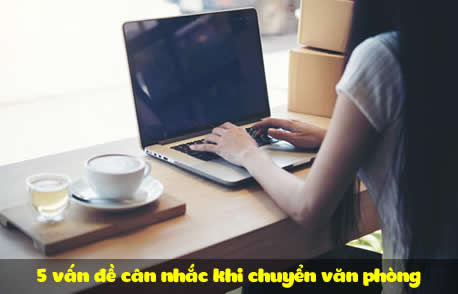 5 vấn đề cân nhắc khi chuyển văn phòng