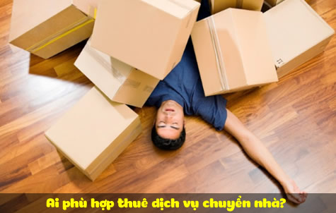 Ai phù hợp thuê dịch vụ chuyển nhà