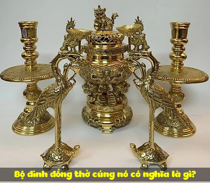 Bộ đỉnh đồng thờ cúng nó có nghĩa là gì