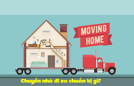 Chuyển nhà đi xa chuẩn bị gì