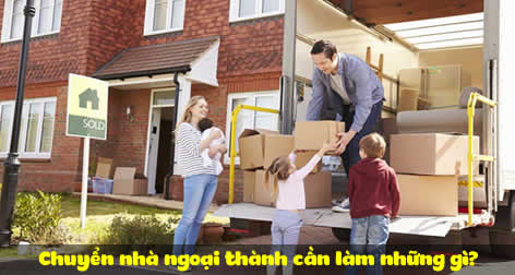 Chuyển nhà ngoại thành cần làm những gì