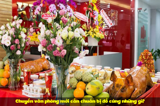 Chuyển văn phòng mới cần chuẩn bị đồ cúng những gì