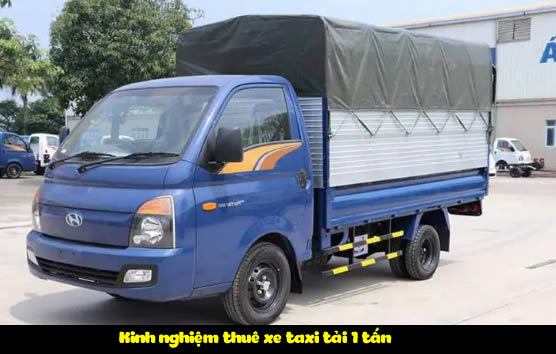 Kinh nghiệm thuê xe taxi tải 1 tấn