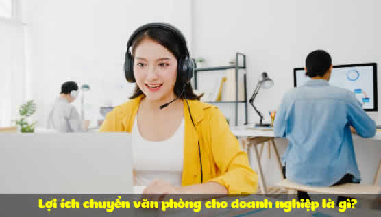 Lợi ích chuyển văn phòng cho doanh nghiệp là gì
