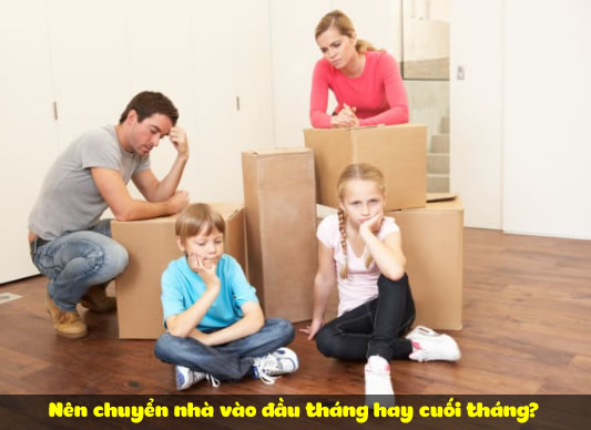 Nên chuyển nhà vào đầu tháng hay cuối tháng