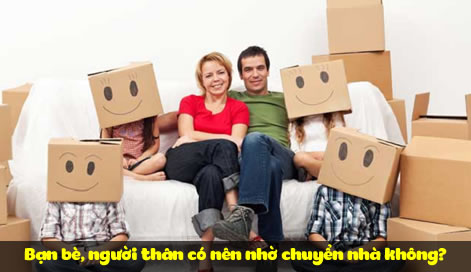 Bạn bè, người thân có nên nhờ chuyển nhà không