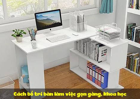 Cách bố trí bàn làm việc gọn gàng, khoa học