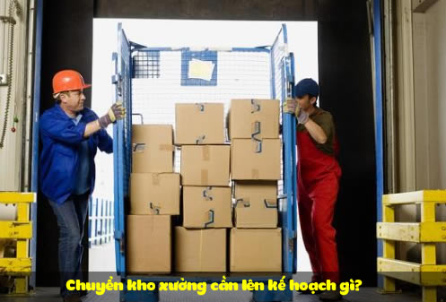 Chuyển kho xưởng cần lên kế hoạch gì