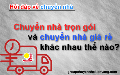 Chuyển nhà trọn gói và chuyển nhà giá rẻ khác nhau thế nào