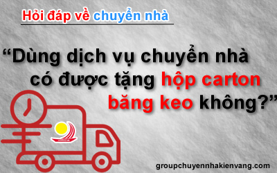 Dùng dịch vụ chuyển nhà có được tặng hộp carton, băng keo không