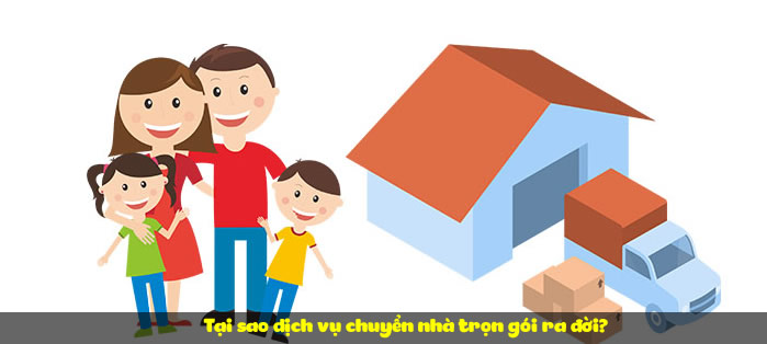 Tại sao dịch vụ chuyển nhà trọn gói ra đời