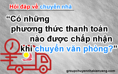 Có những phương thức thanh toán nào được chấp nhận khi chuyển văn phòng