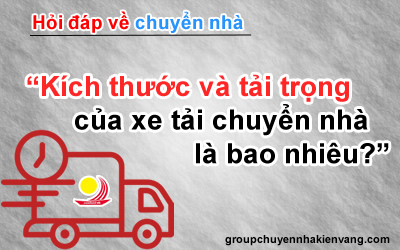 Kích thước và tải trọng của xe tải chuyển nhà là bao nhiêu