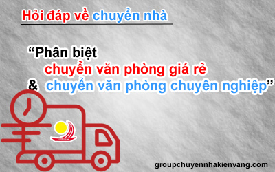 Phân biệt chuyển văn phòng giá rẻ và chuyển văn phòng chuyên nghiệp