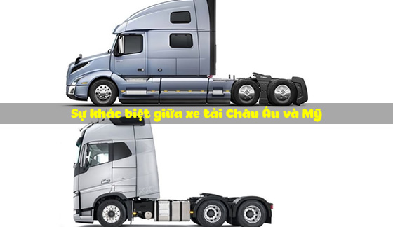 Sự khác biệt giữa xe tải Châu Âu và Mỹ